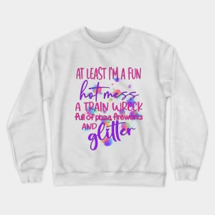 I'm a Fun Hot Mess a train wreck full of Pizza, Fireworks and Glitter Crewneck Sweatshirt